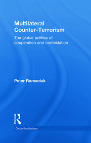 Multilateral Counter-Terrorism: The global politics of cooperation and contestation book cover