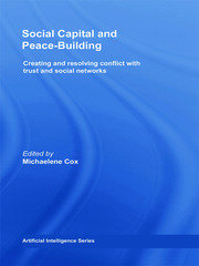 Social Capital and Peace-Building: Creating and Resolving Conflict with Trust and Social Networks book cover