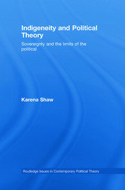 Indigeneity and Political Theory: Sovereignty and the Limits of the Political book cover