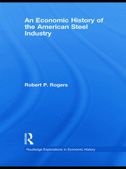 An Economic History of the American Steel Industry book cover