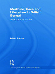Medicine, Race and Liberalism in British Bengal: Symptoms of Empire book cover