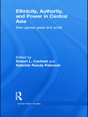 Ethnicity, Authority, and Power in Central Asia: New Games Great and Small book cover