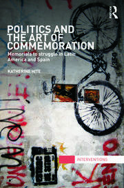 Politics and the Art of Commemoration: Memorials to struggle in Latin America and Spain book cover