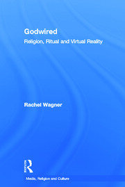 Godwired: Religion, Ritual and Virtual Reality book cover