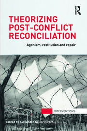 Theorizing Post-Conflict Reconciliation: Agonism, Restitution & Repair book cover