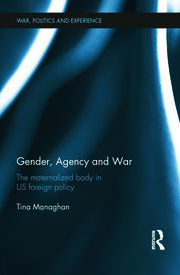Gender, Agency and  War: The Maternalized Body in US Foreign Policy book cover