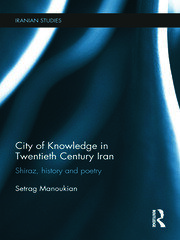 City of Knowledge in Twentieth Century Iran: Shiraz, History and Poetry book cover