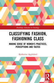 Classifying Fashion, Fashioning Class: Making Sense of Women's Practices, Perceptions and Tastes book cover