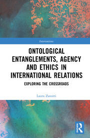 Ontological Entanglements, Agency and Ethics in International Relations: Exploring the Crossroads book cover