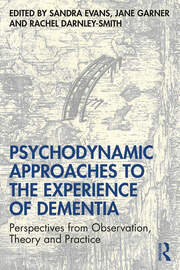Psychodynamic Approaches to the Experience of Dementia: Perspectives from Observation, Theory and Practice book cover