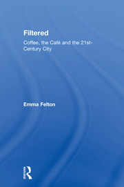 Filtered: Coffee, the Café and the 21st-Century City book cover