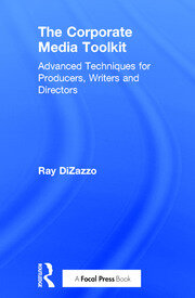 The Corporate Media Toolkit: Advanced Techniques for Producers, Writers and Directors book cover