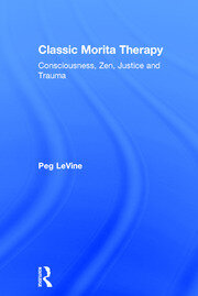 Classic Morita Therapy: Consciousness, Zen, Justice and Trauma book cover