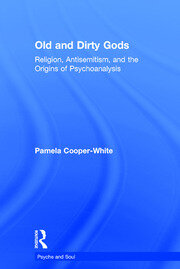 Old and Dirty Gods: Religion, Antisemitism, and the Origins of Psychoanalysis book cover