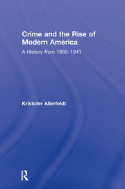Crime and the Rise of Modern America: A History from 1865–1941 book cover
