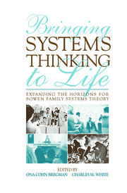 Bringing Systems Thinking to Life: Expanding the Horizons for Bowen Family Systems Theory book cover