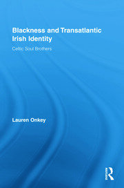 Blackness and Transatlantic Irish Identity: Celtic Soul Brothers book cover