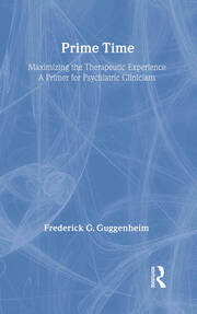 Prime Time: Maximizing the Therapeutic Experience -- A Primer for Psychiatric Clinicians book cover