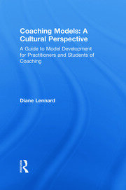Coaching Models: A Cultural Perspective: A Guide to Model Development: for Practitioners and Students of Coaching book cover