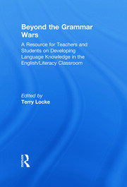 Beyond the Grammar Wars: A Resource for Teachers and Students on Developing Language Knowledge in the English/Literacy Classroom book cover