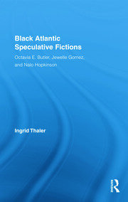 Black Atlantic Speculative Fictions: Octavia E. Butler, Jewelle Gomez, and Nalo Hopkinson book cover