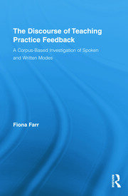 The Discourse of Teaching Practice Feedback: A Corpus-Based Investigation of Spoken and Written Modes book cover