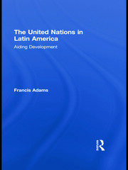 The United Nations in Latin America: Aiding Development book cover