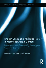English Language Pedagogies for a Northeast Asian Context: Developing and Contextually Framing the Transition Theory book cover