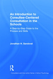 An Introduction to Consultee-Centered Consultation in the Schools: A Step-by-Step Guide to the Process and Skills book cover