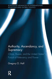 Authority, Ascendancy, and Supremacy: China, Russia, and the United States' Pursuit of Relevancy and Power book cover