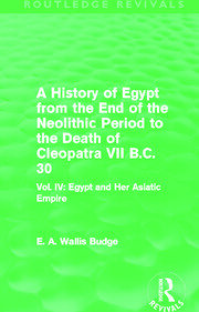 A History of Egypt from the End of the Neolithic Period to the Death of Cleopatra VII B.C. 30 (Routledge Revivals): Vol. IV: Egypt and Her Asiatic Empire book cover