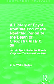 A History of Egypt from the End of the Neolithic Period to the Death of Cleopatra VII B.C. 30 (Routledge Revivals): Vol. VI: Egypt Under the Priest-Kings and Tanites and Nubians book cover