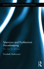 Television and Postfeminist Housekeeping: No Time for Mother book cover