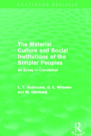 The Material Culture and Social Institutions of the Simpler Peoples (Routledge Revivals): An Essay in Correlation book cover
