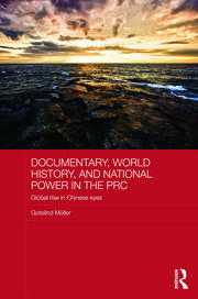 Documentary, World History, and National Power in the PRC: Global Rise in Chinese Eyes book cover