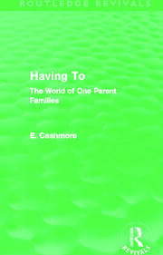 Having To (Routledge Revivals): The World of One Parent Families book cover