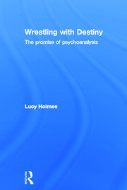 Wrestling with Destiny: The promise of psychoanalysis book cover