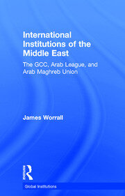 International Institutions of the Middle East: The GCC, Arab League, and Arab Maghreb Union book cover