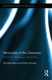 Vernaculars in the Classroom: Paradoxes, Pedagogy, Possibilities book cover