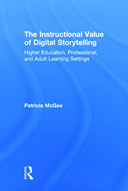 The Instructional Value of Digital Storytelling: Higher Education, Professional, and Adult Learning Settings book cover
