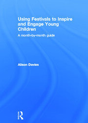 Using Festivals to Inspire and Engage Young Children: A month-by-month guide book cover