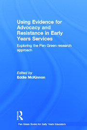 Using Evidence for Advocacy and Resistance in Early Years Services: Exploring the Pen Green research approach book cover