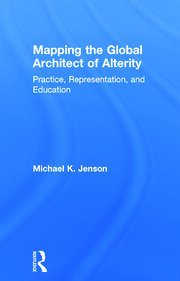Mapping the Global Architect of Alterity: Practice, Representation and Education book cover