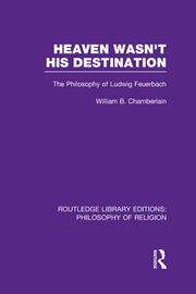 Heaven Wasn't His Destination: The Philosophy of Ludwig Feuerbach book cover