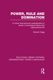 Power, Rule and Domination (RLE: Organizations): A Critical and Empirical Understanding of Power in Sociological Theory and Organizational Life book cover