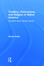 Tradition, Performance, and Religion in Native America: Ancestral Ways, Modern Selves book cover
