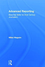 Advanced Reporting: Essential Skills for 21st Century Journalism book cover