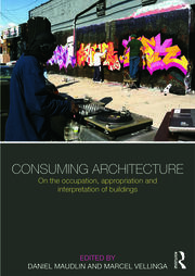 Consuming Architecture: On the occupation, appropriation and interpretation of buildings book cover