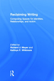 Reclaiming Writing: Composing Spaces for Identities, Relationships, and Actions book cover