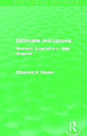 Intimate Intrusions (Routledge Revivals): Women's Experience of Male Violence book cover